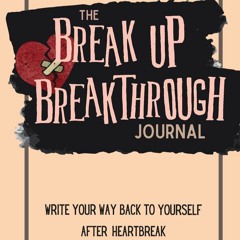 (PDF) READ The Breakup Breakthrough Journal: Write your way back to yourself aft