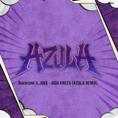 DIGIWONK X JOKE - HIGH KNEES (AZULA REMIX) FREE DL