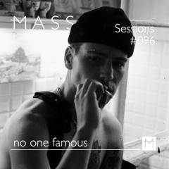 MASS Sessions #096 | no one famous