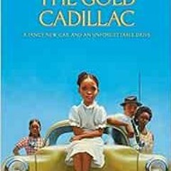 [GET] KINDLE PDF EBOOK EPUB The Gold Cadillac by Mildred D. Taylor,Max Ginsburg 🗃️