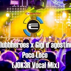 Klubbheroes x Gigi d'agostino - Poco Loco (JOK3R Vocal Mix)