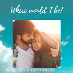 Where Would I Be