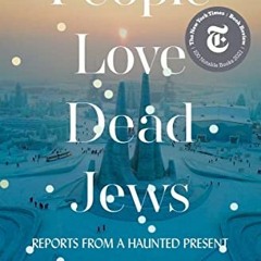 Read pdf People Love Dead Jews: Reports from a Haunted Present by  Dara Horn