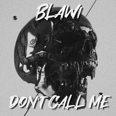 Blawi - Don't Call Me (Radio Mix)