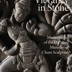 [DOWNLOAD] EBOOK 💏 Vibrancy in Stone: Masterpieces of the Danang Museum of Cham Scul