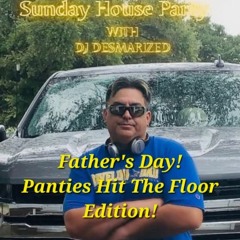 DJ DESMARIZED--SUNDAY HOUSE PARTY FATHER'S DAY PANTIES HIT THE FLOOR EDITION