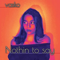 Vasko - Nothin' To Say Soundcloud
