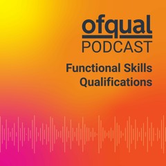 Functional Skills Qualifications - Ofqual Podcast S01E03