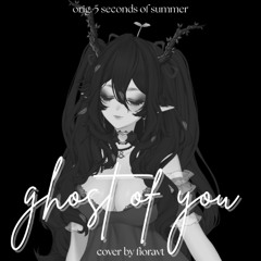GHOST OF YOU [Cover] - Original 5 Seconds Of Summer, Cover by FioraVT