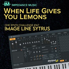 Impedance Music - When Life Gives You Lemons (OSC#167 - Sytrus)