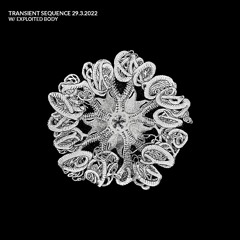 Transient Sequence W: Exploited Body 29.03.22