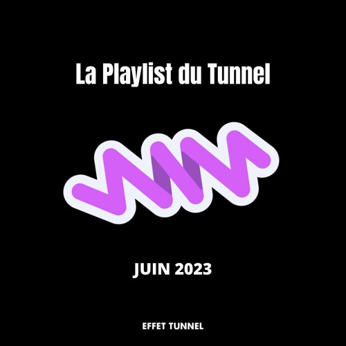 Tunnel Playlist Juin 2023