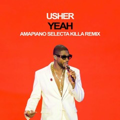 Usher - Yeah - Selecta Killa Amapiano Remix