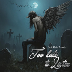 Too Late to Listen