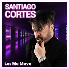 Santiago Cortes - Let Me Move (Original Mix)