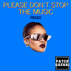 Rihanna - Please Don't Stop The Music (Patch Safari Le Pool Remix)- FREE DOWNLOAD