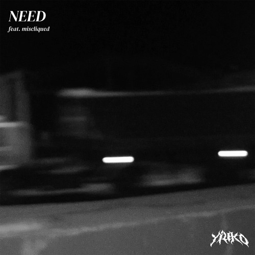 need (ft. miscliqued)