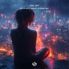 You Left - Dante Levo, Luminity & Diana Inez