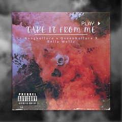 Take It From Me - Kvng Kulture (feat. QveenKulture x Bella Wvttz) Prod.IceStar