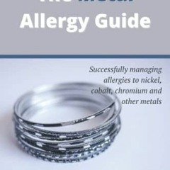 [Get] EPUB KINDLE PDF EBOOK The Metal Allergy Guide: Successfully managing allergies