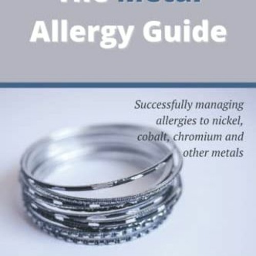 [Get] EBOOK EPUB KINDLE PDF The Metal Allergy Guide: Successfully managing allergies to nickel, coba