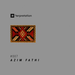 iN'terpretation series #007 : AZIM FATHI