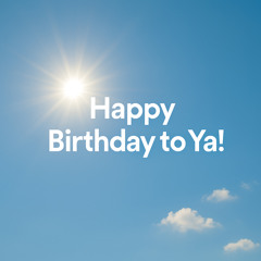 Happy Birthday to Ya!