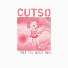 I MISS YOU (CUTSO'S SOUR MIX)