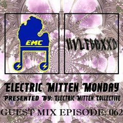 Electric Mitten Monday Ep. 062 Ft. HVLFBRXXD