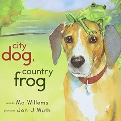 [VIEW] PDF EBOOK EPUB KINDLE City Dog, Country Frog by  Mo Willems &  Jon J Muth ✔️