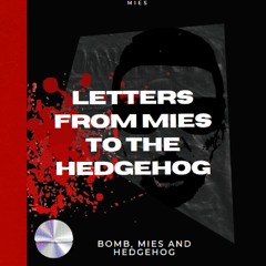 Letters From MIES To The Hedgehog
