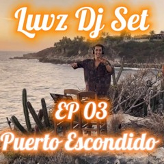 Luvz   Sunset Dj Set EP03   Puerto Escondido, MX