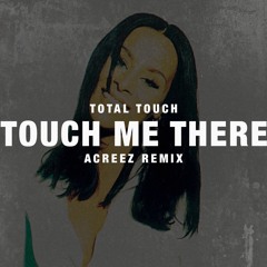 Total Touch - Touch Me There (Acreez Remix) [Radio Edit]