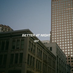 Better At Night | S1 | #007