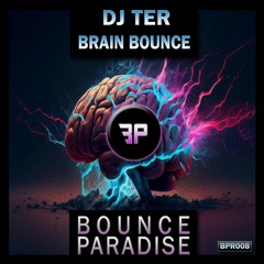 Dj Ter - Brain Bounce BPR008 *BOUNCE PARADISE*