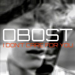 Obost - I Don't Care For You
