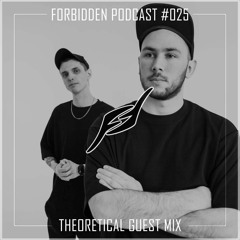 Forbidden Podcast #025 - Theoretical Guest Mix