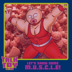 Episode 17- Let's Show Some M.U.S.C.L.E!