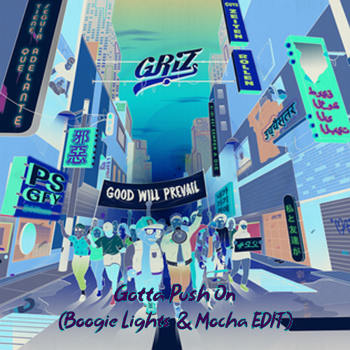 GRiZ - Gotta Push On (Boogie Lights & Mocha Music EDIT) [FREE DOWNLOAD]