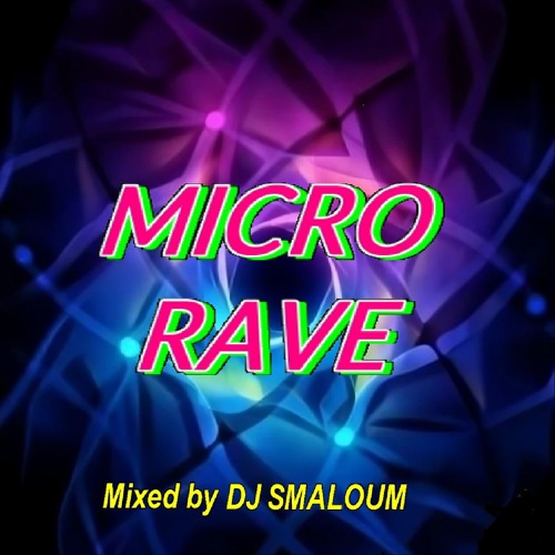 MICRO RAVE (mixed by DJ SMALOUM)
