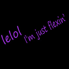 i'm just flexin'