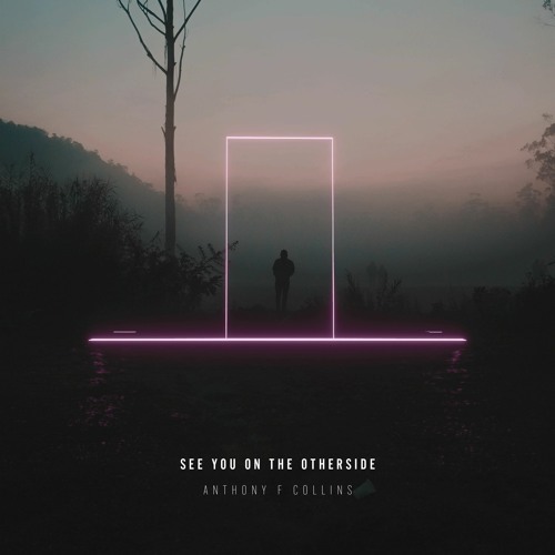 AnthonyFCollins // See You On The Otherside