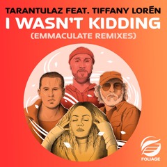Tarantulaz feat. Tiffany Lorén – I Wasn’t Kidding (Emmaculate Remixes)