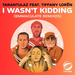 Tarantulaz feat. Tiffany Lorén - I Wasn't Kidding (Emmaculate Love Dub)