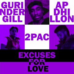 Excuses For Love - AP Dhillon X Gurinder Gill X 2Pac - Excuses remix