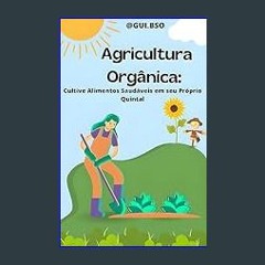 Read PDF 📖 Agricultura Orgânica: Cultive Alimentos Saudáveis em seu Próprio Quintal (Portuguese Ed