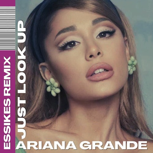 Stream Ariana Grande - Just Look Up (Essikes Remix) by Essikes | Listen ...