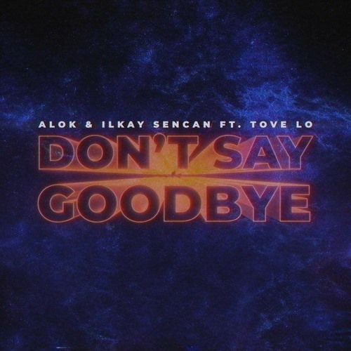 Alok & Ilkay Sencan (feat. Tove Lo) - Don't Say Goodbye (ACAPELLA)Free Download