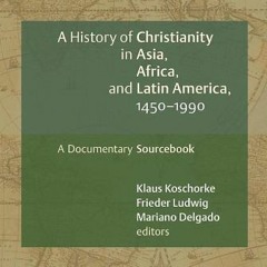 [View] [KINDLE PDF EBOOK EPUB] A History of Christianity in Asia, Africa, and Latin America, 1450-19