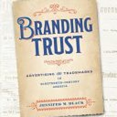 [Download] Branding Trust: Advertising and Trademarks in Nineteenth-Century America (American Busine
